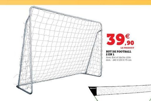 Na  39,90    LE PRODUIT  BUT DE FOOTBALL 2 EN 1  Avec flet et báche cible dim.: 240 X 150 X 75 cm