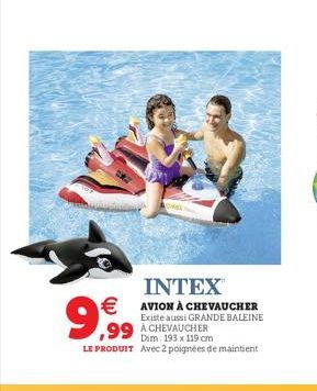 INTEX   AVION À CHEVAUCHER  Existe aussi GRANDE BALEINE  99 A CHEVAUCHER  x cm  LE PRODUIT Avec 2 poignées de maintient  9