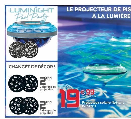 LUMINIGHT Pool Party  CHANGEZ DE DÉCOR!  99  2  2 designs de projection  99  2  2 designs de projection