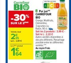 Purjus CARREFOUR  ??? Orange, Mutfruits, Clementine,  3 agrumes ou Raisin, 90 d.  Soit les 2 produits: 3,99  -  Soit le L: 2,22   Autres variétés disponibles à des prix différents. Panachage possibl