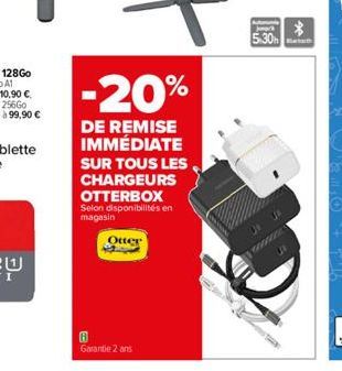 -20%  DE REMISE IMMÉDIATE  SUR TOUS LES  CHARGEURS OTTERBOX Selon disponibilités en magasin  Otter  5.30  Z  *