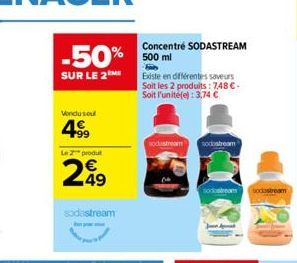 249  sodastream  Concentré SODASTREAM 500 ml  Existe en différentes saveurs Soit les 2 produits: 7,48 -Soit l'unité(e): 3,74   podstream sodastream  sodastream bodastream