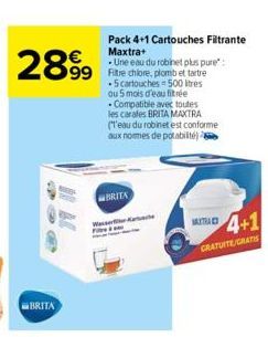 2899  Pack 4+1 Cartouches Filtrante Maxtra+  - Une eau du robinet plus pure":  99 Filtre chlore, plomb et tartre -5 cartouches 500 res ou 5 mois d'eau fitrée . Compatible avec toutes les carafes BRITA