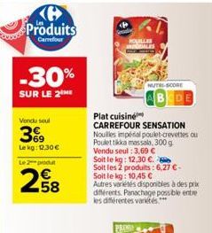Produits  Carrefour  -30%  SUR LE 2 ME  Vendu soul  369  Le kg: 12.30  Le 2 produ  258    ROUILLES  ALES  NUTRI-SCORE  Plat cuisine  CARREFOUR SENSATION Nouilles impéral poulet-crevettes ou  Poulet