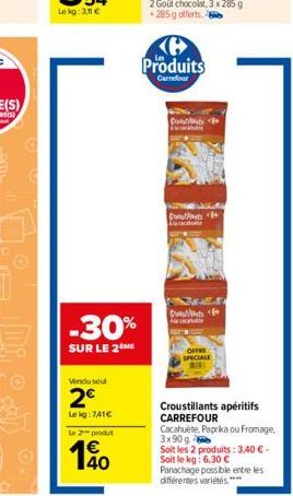 Cad  C  D  SPECIALE  Croustillants apéritifs CARREFOUR  Cacahuète, Paprika ou Fromage, 3x90 g Soit les 2 produits: 3,40  - Soit le kg: 6,30  Panachage possible entre les différentes variétés ****