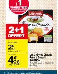 Luminarc  +1  VIGNETTE(S)  NTAIRES  2+1  OFFERT  Vendu soul  293  Lekg: 2130  les 3 pa  Les  SOIGNON  vres Chauds  A DOVER  Les Chèvres Chauds Prêts à Dorer SOIGNON  25% M.Gdans le produit fin 4x25g