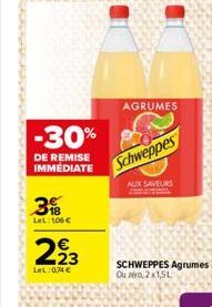 23  Schweppes  AUX SAVEURS  SCHWEPPES Agrumes Ou zéro, 2x1,5L