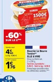 -60%  SUR LE 2  Vendu sou  4  Lekg: 8.80   Le 2 produt  76  AINME  1500  VOTRE CUISINE SELEPEL  Fife & Wire Beurre Tendre  Beurrier Le Beurre Tendre  ELLE & VIRE  Doux ou Demi-sel  2x 250g  Soit les