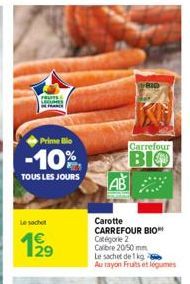 FRUITE LEGUMES FRANCE  Prime Blo  -10%  TOUS LES JOURS  Le sachet  199  BID  Carrefour  BIO  AB  Carotte CARREFOUR BIO** Catégorie 2 Calibre 20/50 mm Le sachet de 1 kg Au rayon Fruits et légumes