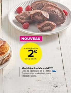 Lokg:8,93  Madeleine tout chocolat Le lot de 4 pièces de 56 g-224 g Existe aussi en madeleine fourrée chocolat noisette.