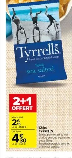 tyrrells.  hand-cooked english cris  lightly  sea salted  soge  2+1  offert  vondu soul  2  lekg: 14.33   les 3 pour
