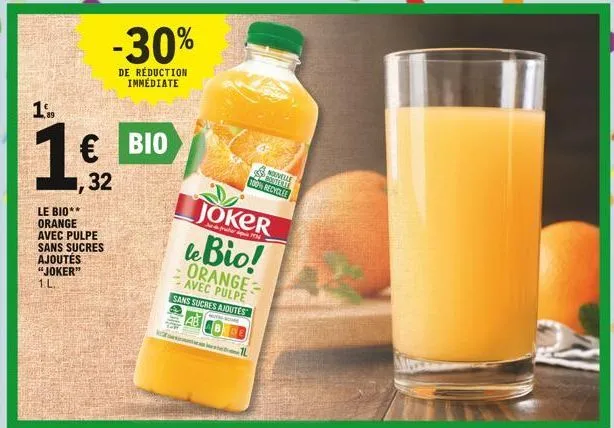 -30%  de réduction immédiate  1%,  1 bio  32  le bio**  orange  avec pulpe  sans sucres  ajoutés  "joker"  1 l  sportfest nouvelle 100% recyclee  joker  ter  le bio!  orange avec pulpe sans sucres aj