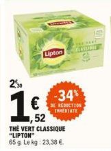 Lipton  250  1  ,52  THE VERT CLASSIQUE "LIPTON" 65 g. Le kg: 23,38  THE VARY ECASSIDON  -34% BE REDUCTION  IRMEDIATE