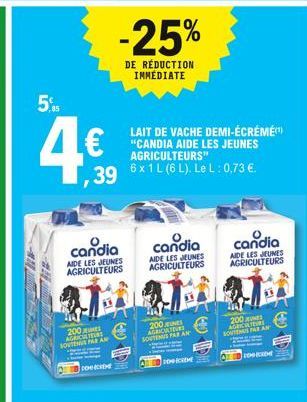 39 6x1L(6 L). Le L: 0,73   candia  AIDE LES JEUNES AGRICULTEURS  candia  AIDE LES JEUNES AGRICULTEURS  candia AIDE LES JEUNES AGRICULTEURS