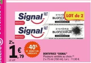 Signal  Signal  -40% REDUCTION  IMMEDIATE  NOUVEAU  NOUVEAU 2,99  1  LE LOT   ,79