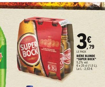 SUPER BOCK  6%  28d  SUPER  SUPE  PERBOO  79  LE PACK BIÈRE BLONDE "SUPER BOCK" 5,2% vol. 6 x 25 cl (1,5 L). Le L: 2,53 .  