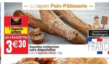 1 baguette offerte  les 4 baguettes  3 30