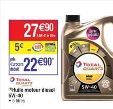 27  90  5,58  le litre  5  2290  TOTAL  QUARTZ  Huile moteur diesel  5W-40   5 litres  prix  Eurocora ded