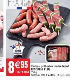 p  plateau grill extra tendre buf tendre & plus  existe au porc à 7,50 , 11,54  le kg.