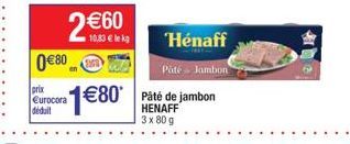 080  prix Eurocora déduit  Pâté de jambon HENAFF 3x 80 g