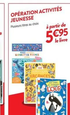 opération activités jeunesse plusieurs titres au choix  à partir de  595  1000 gommettes formes oca  www  150  vacances  mon chick loe coloriages  loup