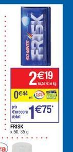 FRISK  50 MINTS  219  62.57  lek  1 75*  044