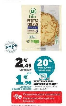 your n  pme+  engage  434   1,45  20%  le produit  soit 0,49  verse sur  soit    1,96  ,96 bretonnes u bio  le produit le sachet de 6 (soit 240 g)  carte u deduits le kg 1021   commerçants autrem