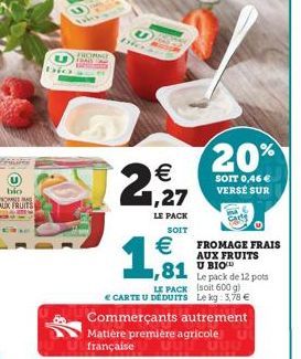 FROMAGE EMAIL  20%  SOIT 0,46  VERSE SUR  FROMAGE FRAIS AUX FRUITS  Le pack de 12 pots (soit 600 g)  81 BIO