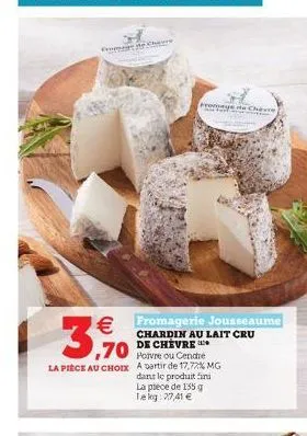fromage de chave   fromagerie jousseaume  chardin au lait cru de chevre  ,70  povre ou cendré  la pièce au choix a partir de 17,72% mg  dans le produit fini la plece de 155 g tekg: 27,41 