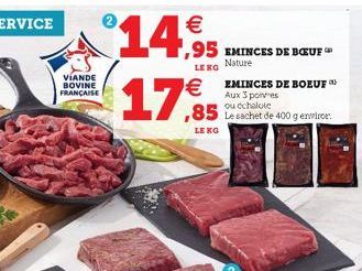 VIANDE BOVINE FRANÇAISE  ,95 EMINCES DE BOEUF  Nature  LE KG  EMINCES DE BOEUF  Aux 3 poivres ou échalote  Le sachet de 400 g enviror