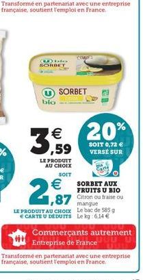   20%  ,59  SOIT 0,72  VERSE SUR  LE PRODUIT AU CHOIX SOIT   SORBET AUX  2,87  FRUITS U BIO  1,87 Citron ou fraise ou  mangue  LE PRODUIT AU CHOIX Le bac de 585 g  CARTE U DEDUITS Le kg:6.14 