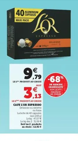 intilifu ittefiltar  albultatio  40 capsules  aluminium  maxi pack  lor  espresso  208g  99.79    le 1 produit au choix  soit    3.13  le 2 produit au choix  cafe l'or espresso delizioso ou ristrett