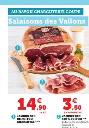 AU RAYON CHARCUTERIE COUPE  Salaisons des Vallons  100% Po  S  Lo Jambon  3,50  