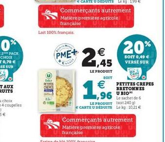 bio  PETITES CREPES  Acc  Lait 100% français.  PME+  ENGASA  Commerçants autrement Matière première agricole U française  2,45    LE PRODUIT  SOIT  POUR  20%  SOIT 0,49  VERSE SUR    1,990  PETITES
