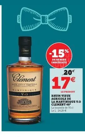 clement  ruh vieux agriche  martinique v.q  bany  -15%  de remise immediate  20  17  le produit  rhum vieux agricole de  la martinique v.o clement 40  la bouteille de 70 cl le l: 24,29 