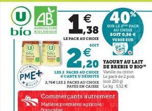 bío  blo  PME+  ENGAGE  DURC  40%   1,38  SUR LE 2 PACK AU CHOIX SOIT 0,56  VERSE SUR  LE PACK AU CHOIX  SOIT    2,20 20 YAOURT AU LAIT  DE BREBIS U BIO Vanille ou citron Le pack de 2 pots (soit 2