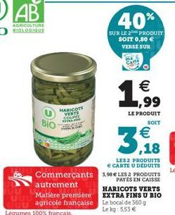  ,99  HARICOTE VERTS COURS EXTRA  LE PRODUIT  Bio  SOIT    LES 2 PRODUITS  CARTE U DÉDUITS  Commerçants 3,98  LES 2 PRODUITS  PAYES EN CAISSE  autrement  HARICOTS VERTS EXTRA FINS U BIO  Matière p