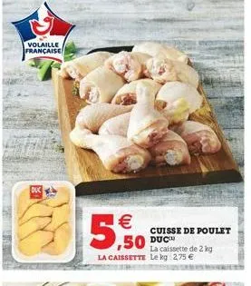 volaille française  dux    5,50  cuisse de poulet  la caissette de 2 kg la caissette le kg: 2,75 