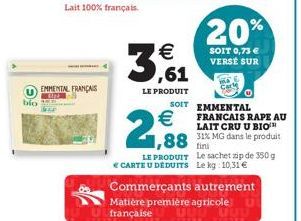 bio  Lait 100% français.  EMMENTAL FRANÇAIS  G  38,61    LE PRODUIT    2,98  FRANCAIS RAPE AU LAIT CRU U BIO  1,88 MG dans le produit  fini  LE PRODUIT  Le sachet zip de 350 g   CARTE U DÉDUITS Le