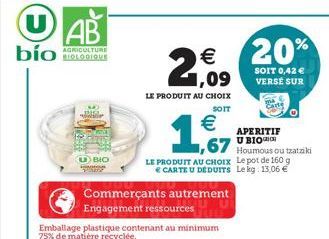 20%  SOIT 0,42  VERSE SUR  APERITIF U BIO  Houmous ou tzatziki Le pot de 160 g Le kg: 13,06 