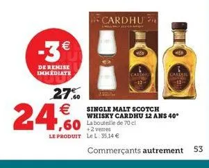 -3  de remise immediate  27%   24,0  +2 verres le produit le l: 35,14   cardhu  carimil  single malt scotch whisky cardhu 12 ans 40*  commerçants autrement  53