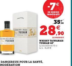 BELLINE WELT W  BLE WALSE YUSHA  -7  DE REMISE IMMEDIATE  35%    ,90  LE PRODUIT  WHISKY TAIWANAIS YUSHAN 40  La bouteille de 70 cl Le L: 41,29 