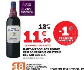 Bel Air Glona  12%  1,90  LE PRODUIT AU CHOIX  HAUT-MEDOC AOP ROUGE  CRU BOURGEOIS CHATEAU  BEL AIR GLORIA La bouteille de 75 cl  18  LA LOI INTERDIT LA VENTE D'ALCOOL AUX MINEURS  DES CONTROLES SONT