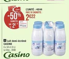 SUR  -50% 2622  CANOTTES  Casino  25 Max  A Lait demi-écrémé  CASINO  6 x 50 cl (3 l)  Le litre 1648  Casino  LAIT  LAIE
