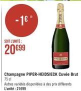 PIPER  SOIT L'UNITE:  2099  Champagne PIPER-HEIDSIECK Cuvée Brut 75 dl Autres variétés disponibles à des prix différents L'unité: 2199