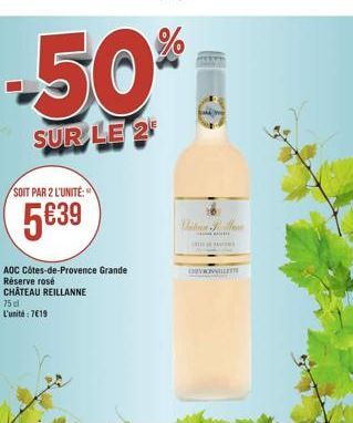 -50%  SUR LE 2  SOIT PAR 2 L'UNITÉ:  5639  AOC Côtes-de-Provence Grande  Réserve rosé  CHATEAU REILLANNE  75 cl L'unité: 719  Dibenlove  E  DEVOLLE