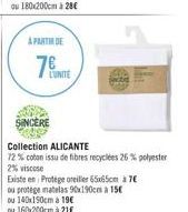 L'UNITE  H  SINCERE  Collection ALICANTE  72% coton issu de fibres recyclées 26% polyester  2% viscose  Existe en Protege oreiller 65x65cm 7  ou protege matelas 90x190cm a 15  ou 140x190cm a 19 ou 16