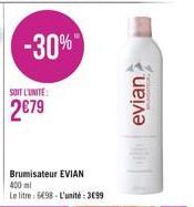 SOIT L'UNITE:  279  Brumisateur EVIAN 400 ml  Le litre: 698- L'unité: 3699  evian