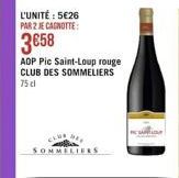 L'UNITÉ: 526 PAR 2 JE CAGNOTTE:  358  ADP Pic Saint-Loup rouge CLUB DES SOMMELIERS 75 cl  SOMMELIERS