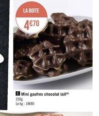LA BOITE  470  E Mini gaufres chocolat lait  250g  Le kg: 1880